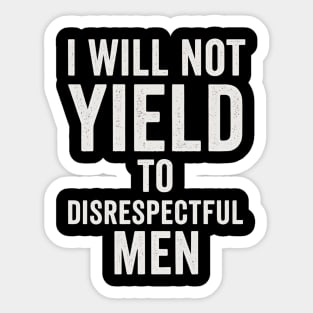 I-Will-Not-Yield-To-Disrespectful-Men Sticker